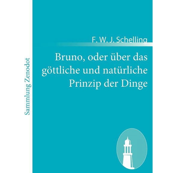 Bruno, Oder ?ber Das G?ttliche Und Nat?rliche Prinzip Der Dinge : Ein Gespr?ch