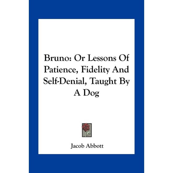 Bruno : Or Lessons Of Patience, Fidelity And Self-Denial, Taught By A Dog (Paperback)