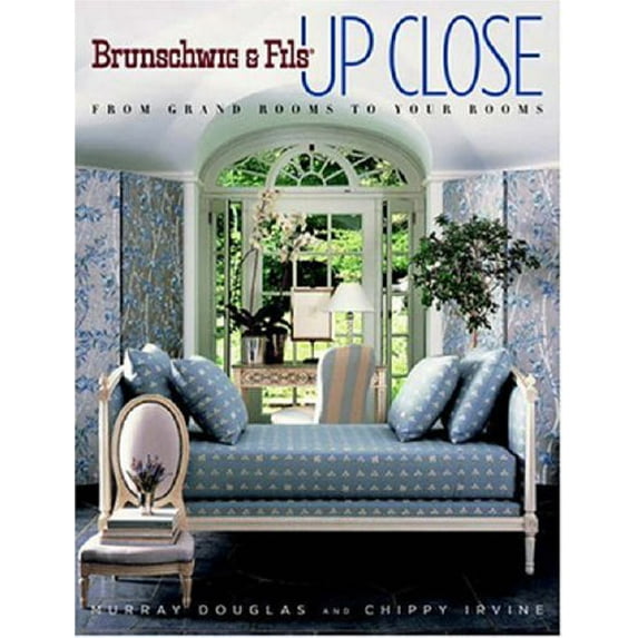 Pre-Owned Brunschwig Fils Up Close: From Grand Rooms to Your Rooms Hardcover Murray Douglas, Chippy Irvine