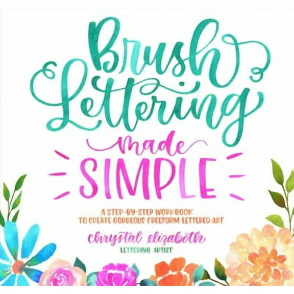 Brush Lettering Made Simple: A Step-By-Step Workbook to Create Gorgeous Freeform Lettered Art (Paperback)