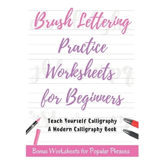 Brush Lettering Practice Worksheets for Beginners - Teach Yourself Calligraphy - A Modern Calligraphy Book: Bonus Worksh, (Paperback)