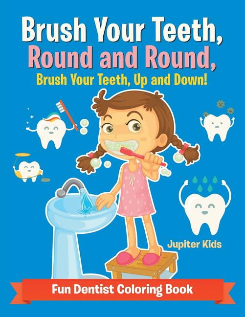 Brush Your Teeth, Round and Round, Brush Your Teeth, Up and Down! Fun
