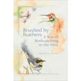thumbnail image 1 of Pre-Owned Brushed by Feathers: A Year of Birdwatching in the West (Paperback) 1555914802 9781555914806, 1 of 1