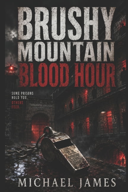 Brushy Mountain Blood Hour: Some Prisons Hold You. Others Feed., (Paperback)