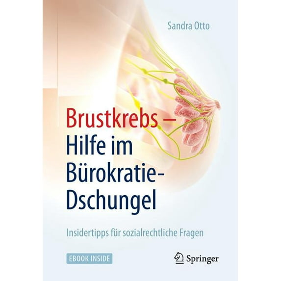 Brustkrebs - Hilfe Im Bürokratie-Dschungel: Insidertipps Für Sozialrechtliche Fragen, (Paperback)