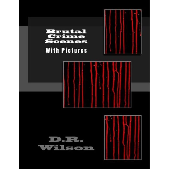 Brutal Crime Scenes : With Pictures