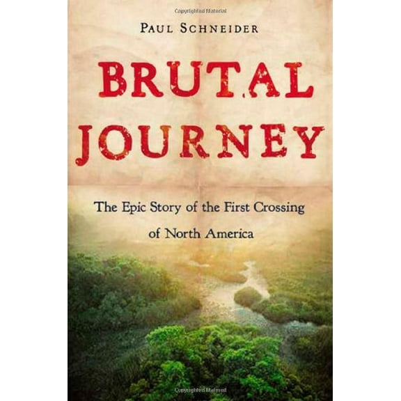 Pre-Owned Brutal Journey: The Epic Story of the First Crossing of North America (Hardcover) 080506835X 9780805068351
