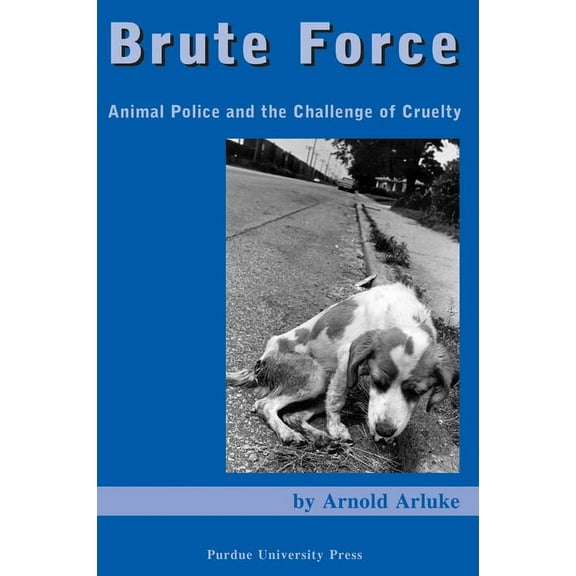 New Directions in the Human-Animal Bond Brute Force: Animal Police and the Challenge of Cruelty, (Paperback)
