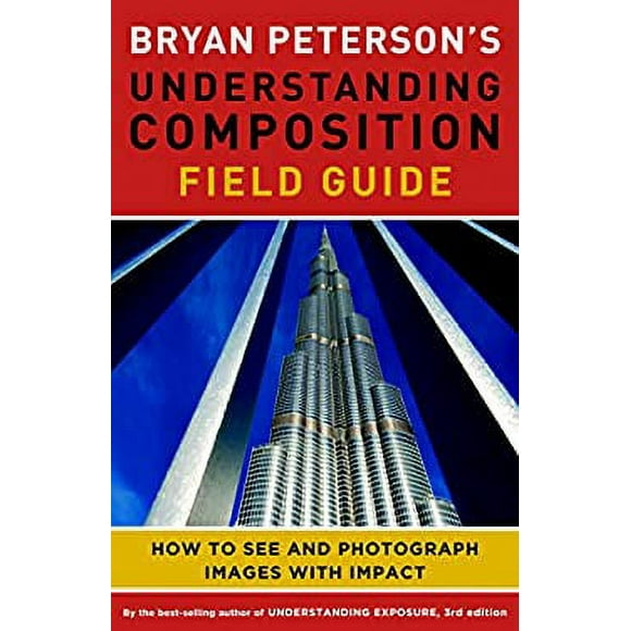 Pre-Owned Bryan Peterson's Understanding Composition Field Guide : How to See and Photograph Images with Impact 9780770433079