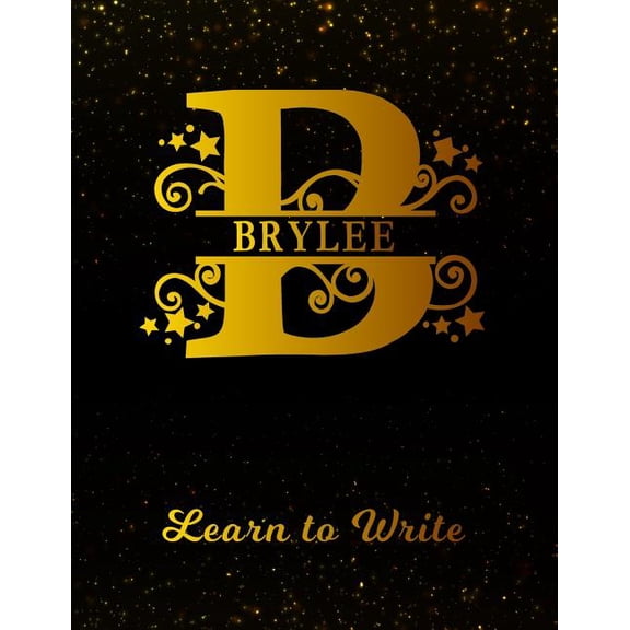Brylee Learn To Write: Personalized Letter B First Name Handwriting Primary Composition Practice Paper Gold Glitteryy Effect Notebook Cover Dashed Midline Workbook for Kindergarten 1st 2nd 3rd Grade S