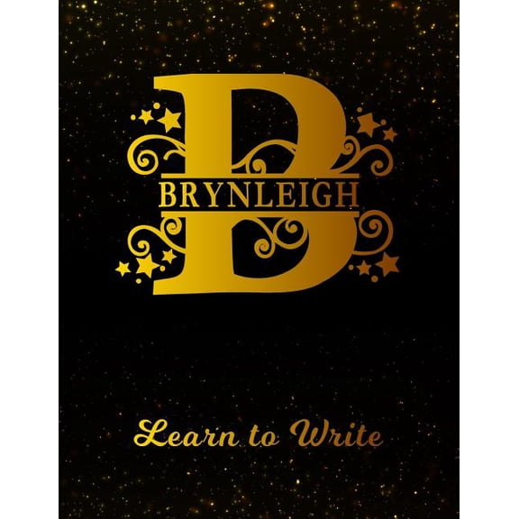 Brynleigh Learn To Write: Personalized Letter B First Name Handwriting Primary Composition Practice Paper Gold Glitteryy Effect Notebook Cover Dashed Midline Workbook for Kindergarten 1st 2nd 3rd Grad