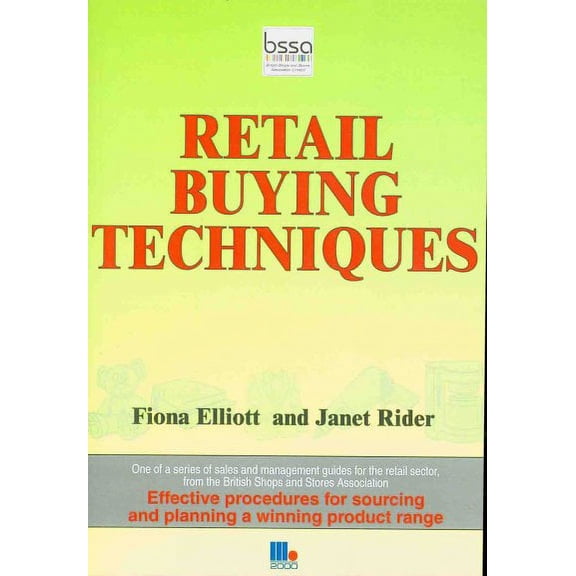 Bssa Guides for Retailers: Retail Buying Techniques : Planning, Organising and Evaluating Retail Buying Decisions and Improving Profitability. Fiona Elliott and Janet Rider (Paperback)