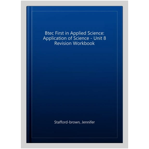 Btec First In Applied Science: Application Of Science - Unit 8 Revision Workbook