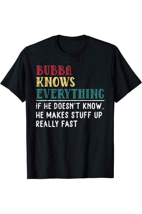 Bubba knows everything Father's Day gift for Brother Bubba T-Shirt