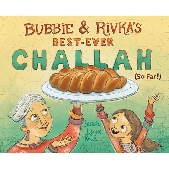 Bubbie & Rivka's Best-Ever Challah (So Far!): A Picture Book, (Hardcover)