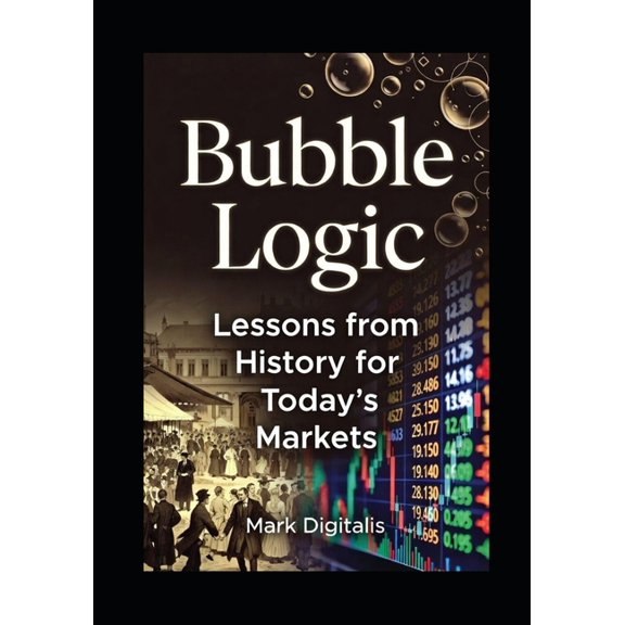 Finance Hacks Bubble Logic: Lessons from History for Today's Markets, (Paperback)
