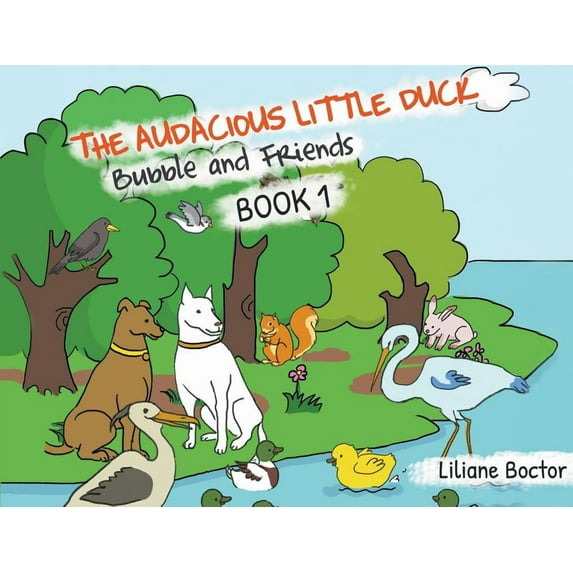 Bubble and Friends The Audacious Little Duck: Bubble and Friends: A Lesson of Friendship, Book 1, (Paperback)