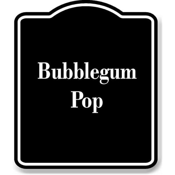 Bubblegum Pop BLACK Aluminum Composite Sign 15''x18''