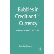 Bubbles in Credit and Currency How Hot Markets Cool Down, Paperback
