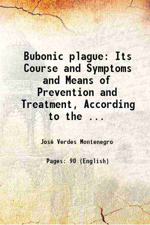 Bubonic plague Its Course and Symptoms and Means of Prevention and