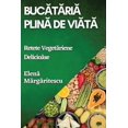 thumbnail image 1 of Buc&amp;#259;t&amp;#259;ria Plin&amp;#259; de Via&amp;#539;&amp;#259;: Re&amp;#539;ete Vegetariene Delicioase, (Paperback), 1 of 1