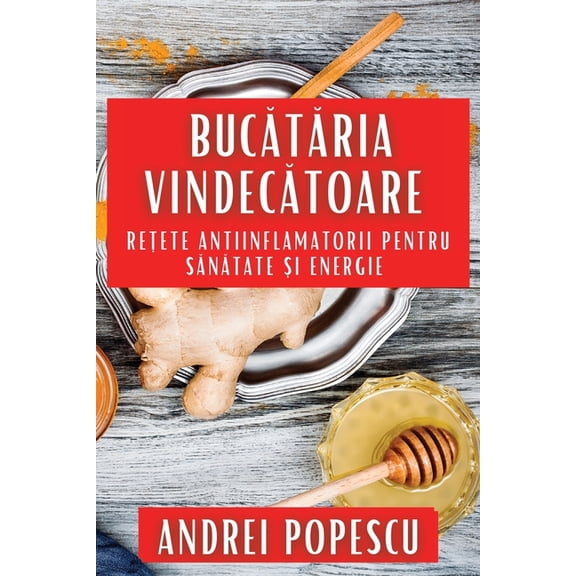 Buctria Vindectoare: Reete Antiinflamatorii pentru Sntate &a, (Paperback)