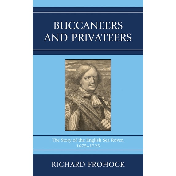 Buccaneers and Privateers: The Story of the English Sea Rover, 1675-1725, (Paperback)