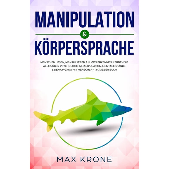 Buch & Bcher ber Psychologie - Positives Denken: Manipulation & Krpersprache: Menschen lesen, manipulieren & Lgen erkennen. Lernen Sie alles ber Psychologie & Manipulation, mentale Strke & den U