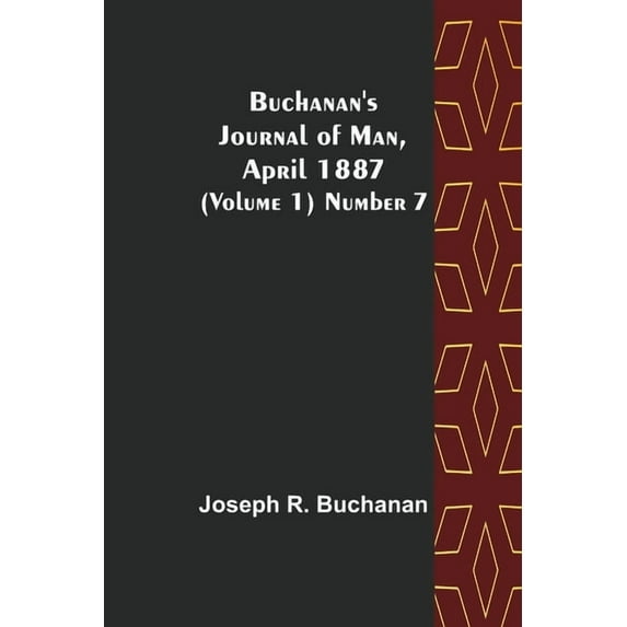 Buchanan's Journal of Man, April 1887 (Volume 1) Number 7, (Paperback)