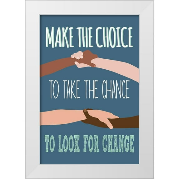 Bucheli, Jen 23x32 White Modern Wood Framed Museum Art Print Titled - Make The Choice To Look For Change