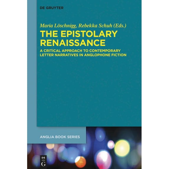 Buchreihe Der Anglia / Anglia Book The Epistolary Renaissance: A Critical Approach to Contemporary Letter Narratives in Anglophone Fiction, Book 62, (Paperback)