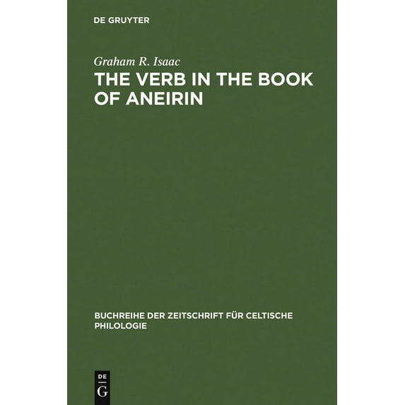 Buchreihe Der Zeitschrift Für Celtische The Verb in the Book of Aneirin: Studies in Syntax, Morphology and Etymology, Book 12, (Hardcover)