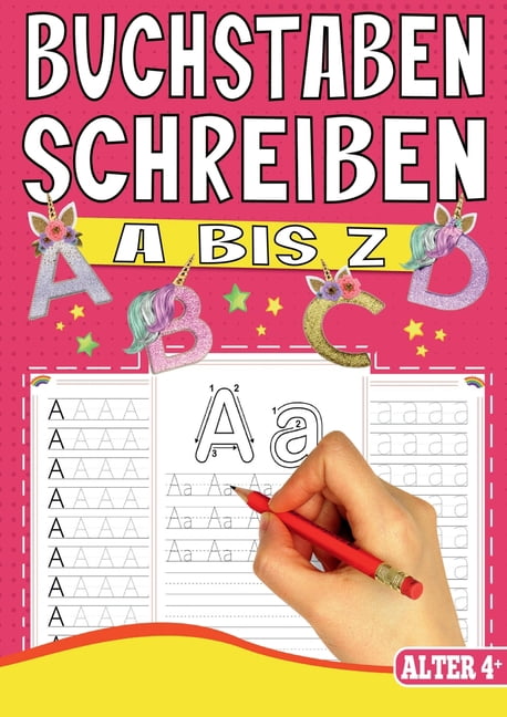 Buchstaben Schreiben A bis Z - Das Einhorn Lernheft fÃ¼r Kinder ab 4 Jahren: Vorschule Ãbungsheft mit Einhorn-Zauber - Da, (Paperback)