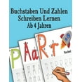 thumbnail image 1 of Buchstaben Und Zahlen Schreiben Lernen Ab 4 Jahren : Erste Buchstaben Und Zahlen Schreiben Lernen Und Üben! Perfekt Geeignet Für Kinder Ab 4 Jahren (Paperback), 1 of 1
