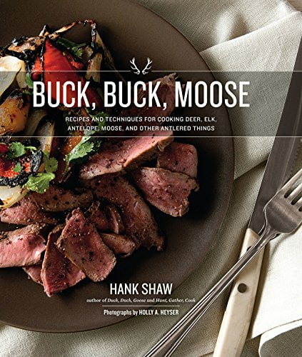 Pre-Owned Buck, Buck, Moose: Recipes and Techniques for Cooking Deer, Elk, Moose, Antelope and Other Antlered Things Hardcover