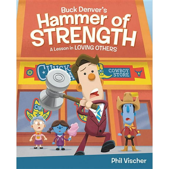Buck Denver's Hammer of Strength : A Lesson in Loving Others (Hardcover)
