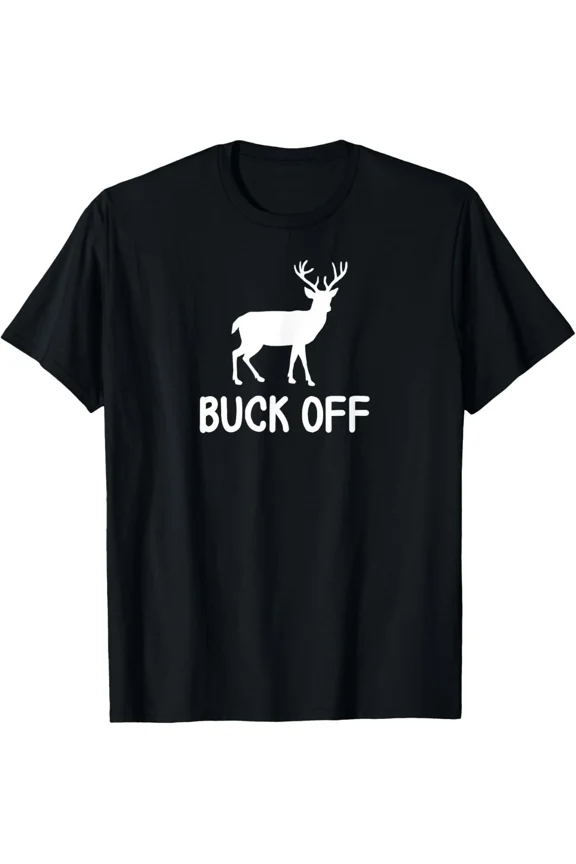 Buck Off Funny Pun Sarcastic Joke Hunting Sports Athletic Unisex T-Shirt, S-5XL