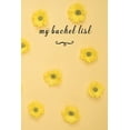 thumbnail image 1 of My Bucket List : A Fun And Really Perfect Way To Write Down And Keep Track Of All Of The Things In Life That You Have Wanted To Do, But Never Have Yellow Flowers (Paperback), 1 of 1