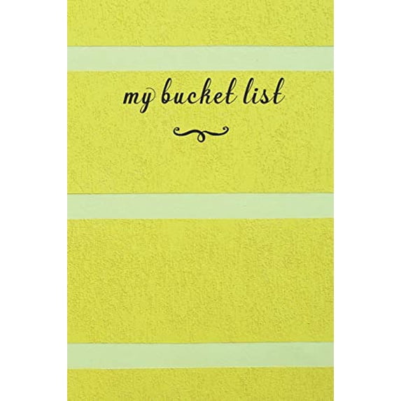 My Bucket List: A Fun And Really Perfect Way To Write Down And Keep Track Of All Of The Things In Life That You Have Wanted To Do, But Never Have Yellow (Paperback)