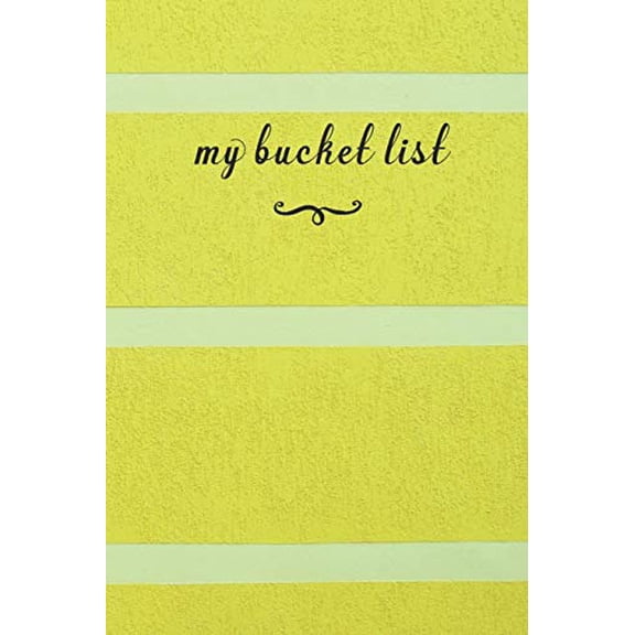 My Bucket List: A Fun And Really Perfect Way To Write Down And Keep Track Of All Of The Things In Life That You Have Wanted To Do, But Never Have Yellow (Paperback)