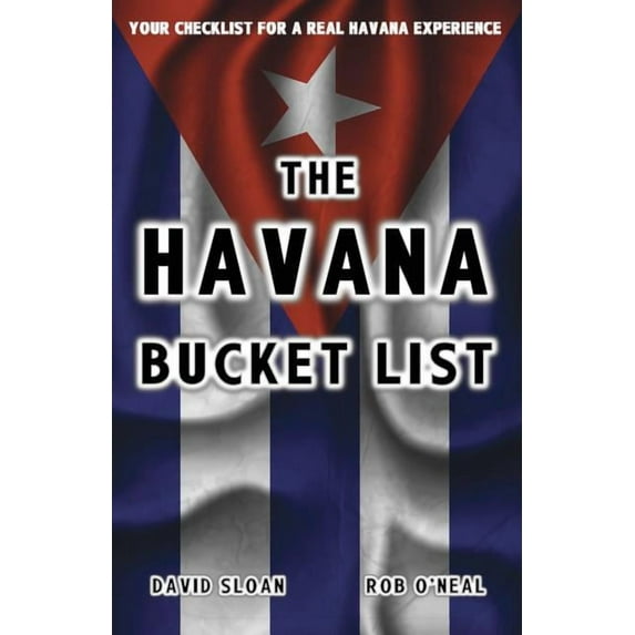 Bucket List The Havana Bucket List: 100 ways to unlock the magic of Cuba's capital city, (Paperback)