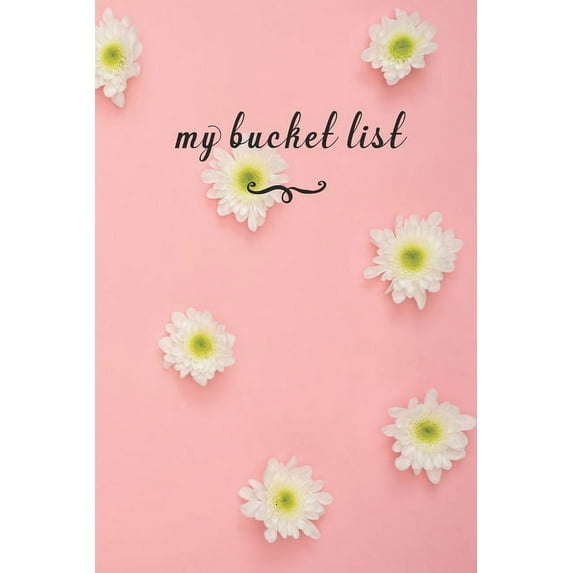 My Bucket List: A fun And Really Perfect Way To Write Down And Keep Track Of All Of The Things In Life That You Have Wanted To Do, But Never Have Pink Flowers (Paperback)
