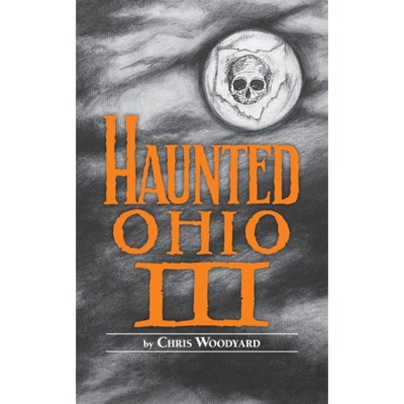 Pre-Owned Haunted Ohio III: Still More Ghostly Tales from the Buckeye State (Paperback) 0962847224 9780962847226