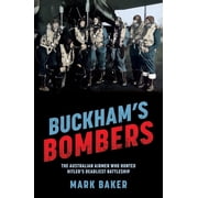 Buckham's Bombers The Australian Airmen Who Hunted Hitler's Deadliest Battleship, Paperback