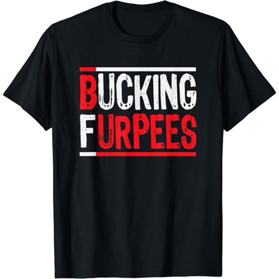 Bucking Furpees Burpees Workout Enthusiast Christmas Gift T-Shirt mens t shirt,black,women,funny,misfits,men,journey