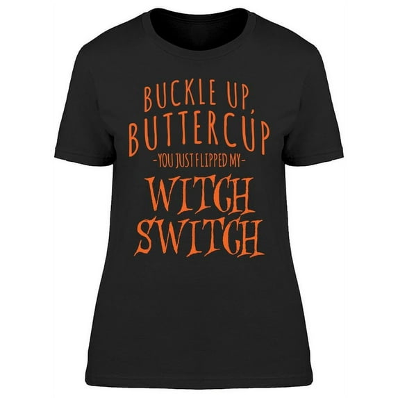 Buckle Up Butter Cup Witch Switc Women's T-shirt