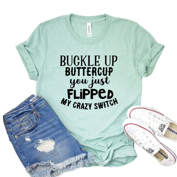 Buckle Up Shirt Buttercup T-shirt You Just Flipped Tee My Crazy Switch Tshirt Birthday Shirts Women's Vacation Gift