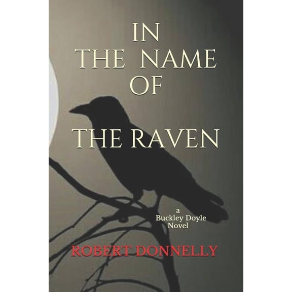 Buckley Doyle Mysteries: In the Name of the Raven: A Buckley Doyle Novel (Paperback)