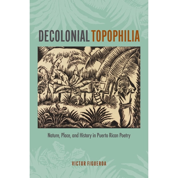 Bucknell Studies in Latin American Liter Decolonial Topophilia: Nature, Place, and History in Puerto Rican Poetry, (Paperback)