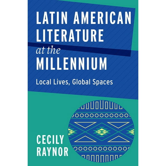 Bucknell Studies in Latin American Literature and Theory: Latin American Literature at the Millennium : Local Lives, Global Spaces (Paperback)